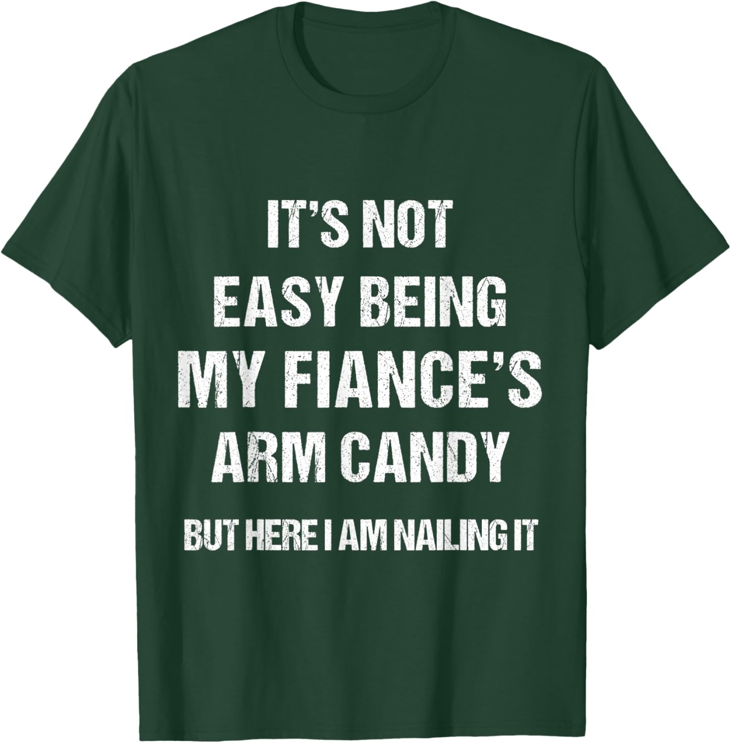 Men Women Fiance's Arm Candy funny Gift . T-Shirt - T-Shirt | Forest