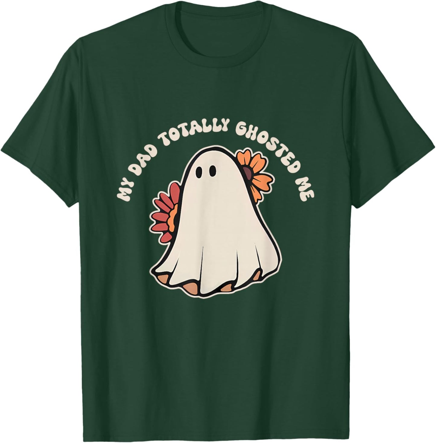 My Dad Totally Ghosted Me Apparel T-Shirt - T-Shirt | Forest