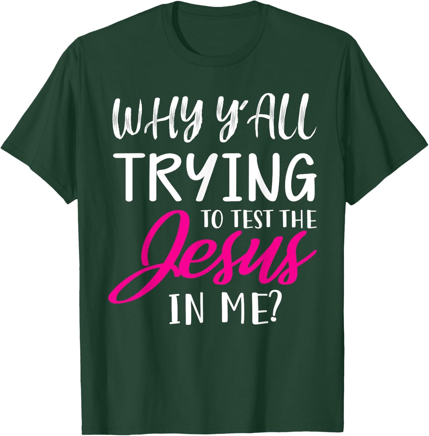 Why Y'All Trying To Test The Jesus In Me Funny Christian T-Shirt - T-Shirt | Forest
