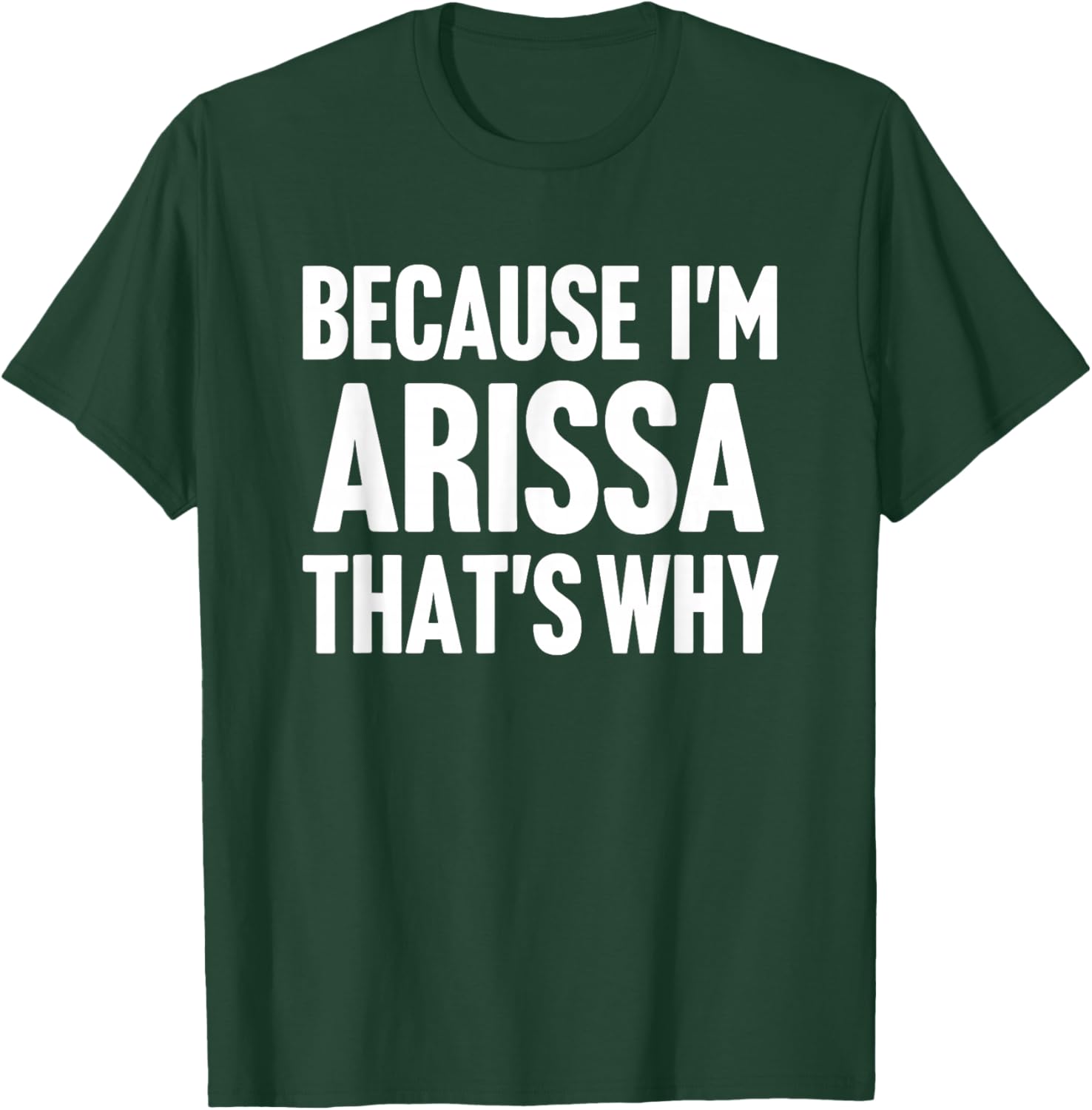 Because I'm Arissa That's Why Am Personalized Name T-Shirt - T-Shirt | Forest