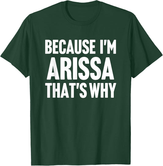 Because I'm Arissa That's Why Am Personalized Name T-Shirt - T-Shirt | Forest