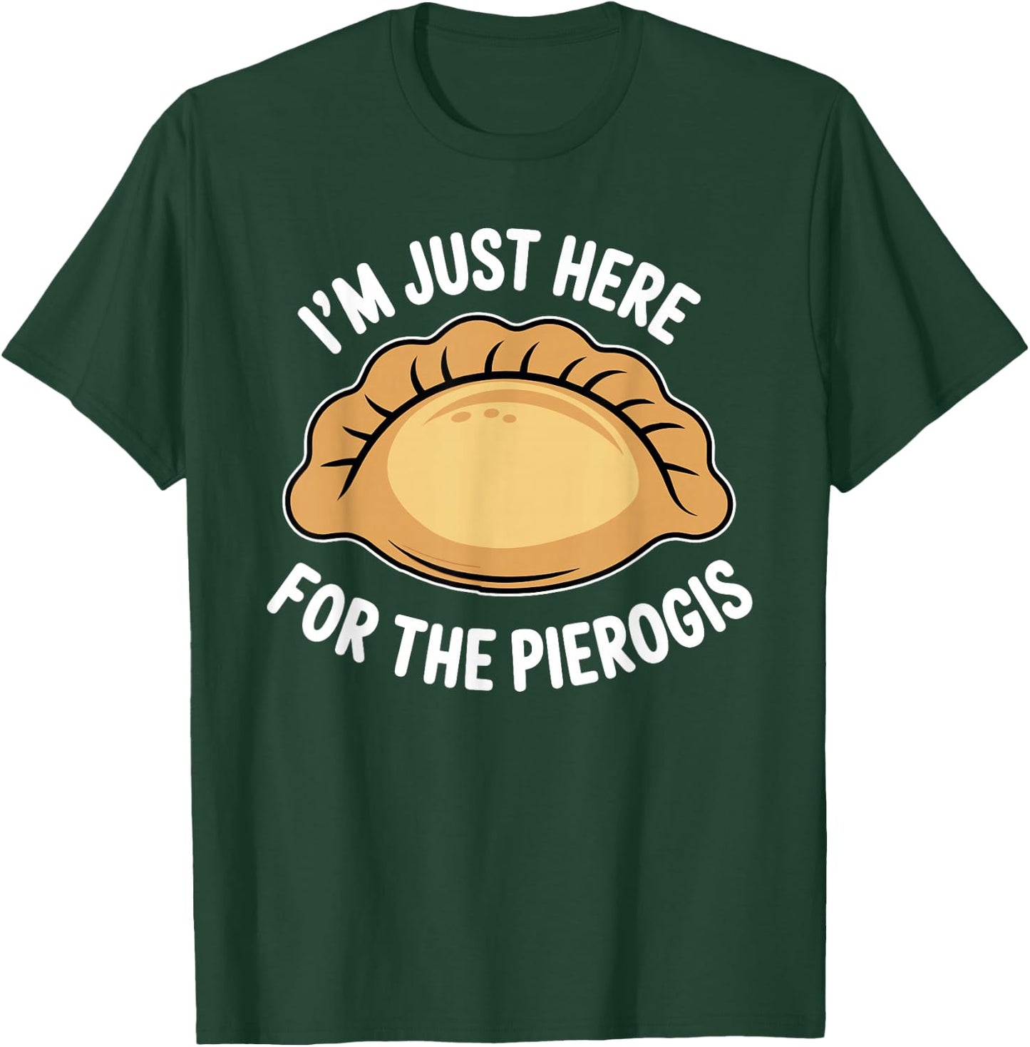 Polish Food Pierogi Just Here for The Pierogis Polska T-Shirt - T-Shirt | Forest