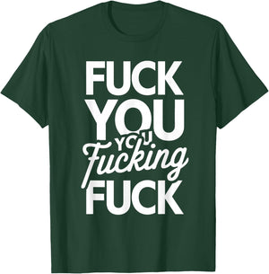 Fuck You You Fucking Fuck T-Shirt - T-Shirt | Forest