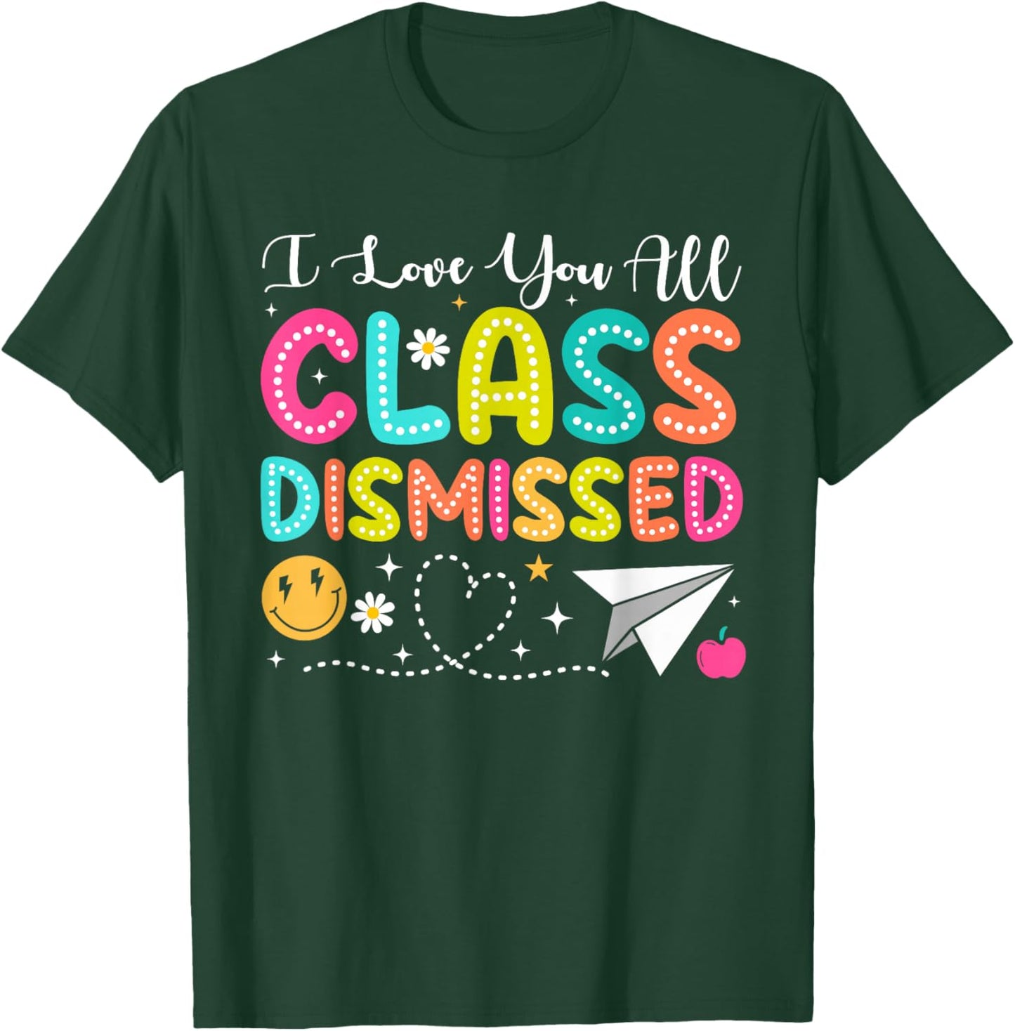 I Love You All Class Dismissed Teacher Last Day Of School T-Shirt - T-Shirt | Forest