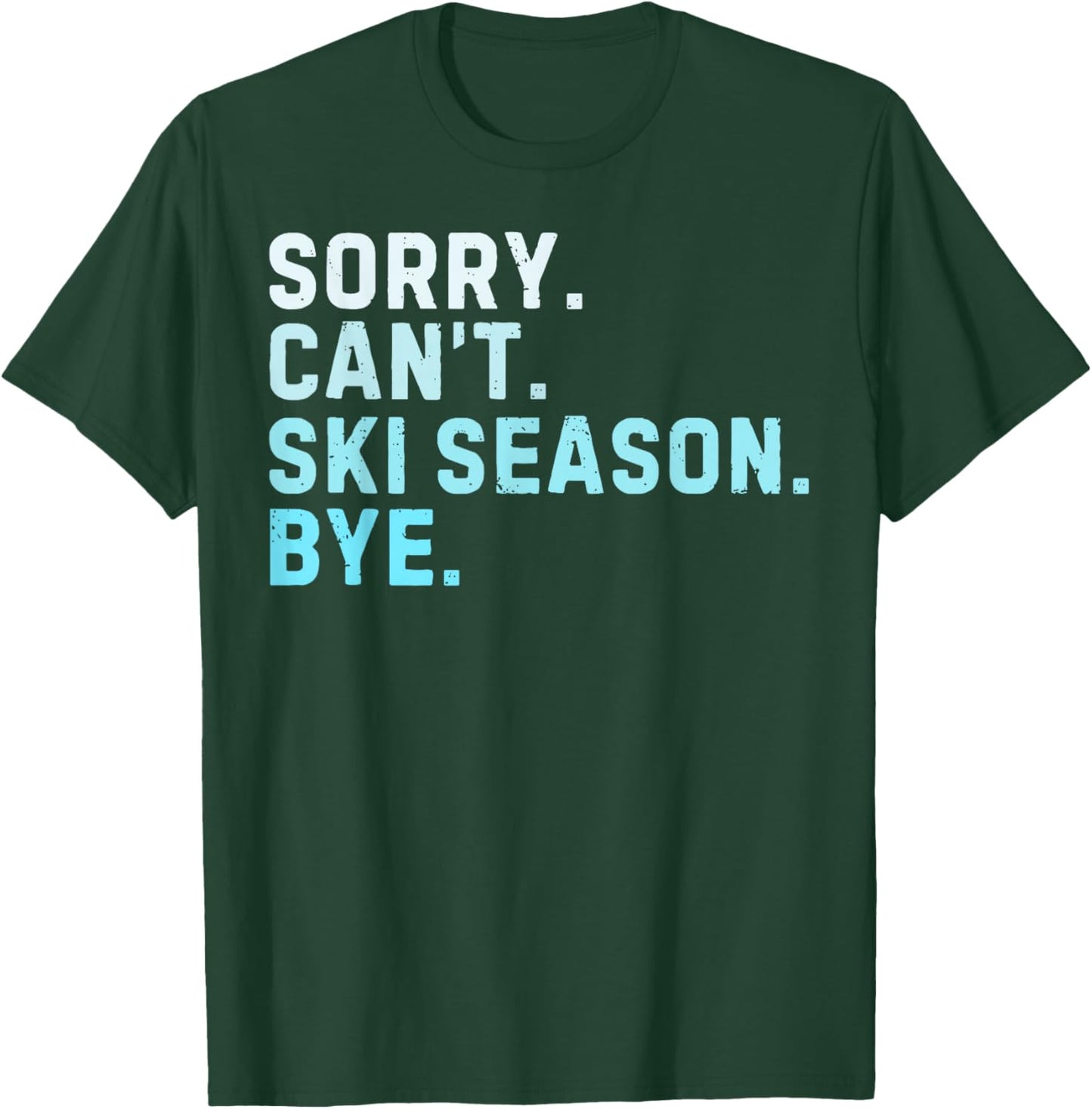 Sorry Can’t Ski Season Bye Funny Skiing Love Winter Sport T-Shirt - T-Shirt | Forest