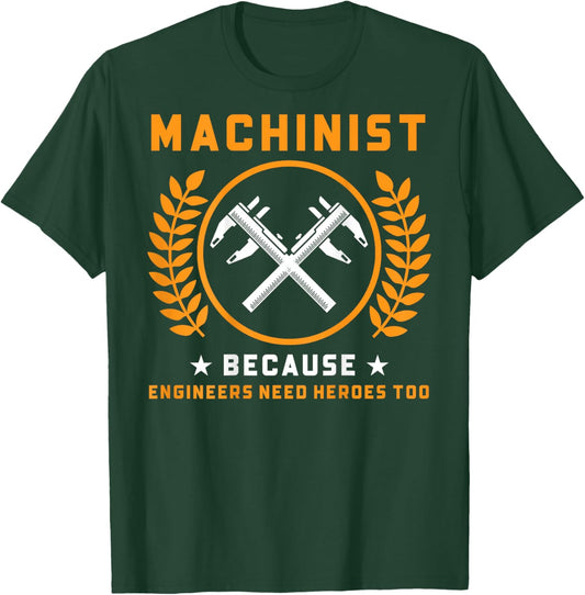 Machinist Because Engineers Need Heroes Too (On Back) T-Shirt - T-Shirt | Forest