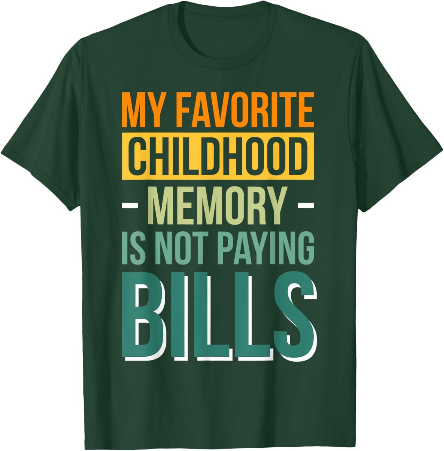 My Favorite Childhood Memory Is Not Paying Bills T-Shirt - T-Shirt | Forest