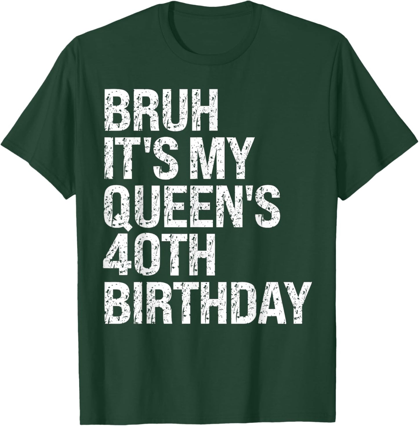 Bruh It's My Queen's 40th Birthday Bro Crown OMG Happy Funny T-Shirt - T-Shirt | Forest