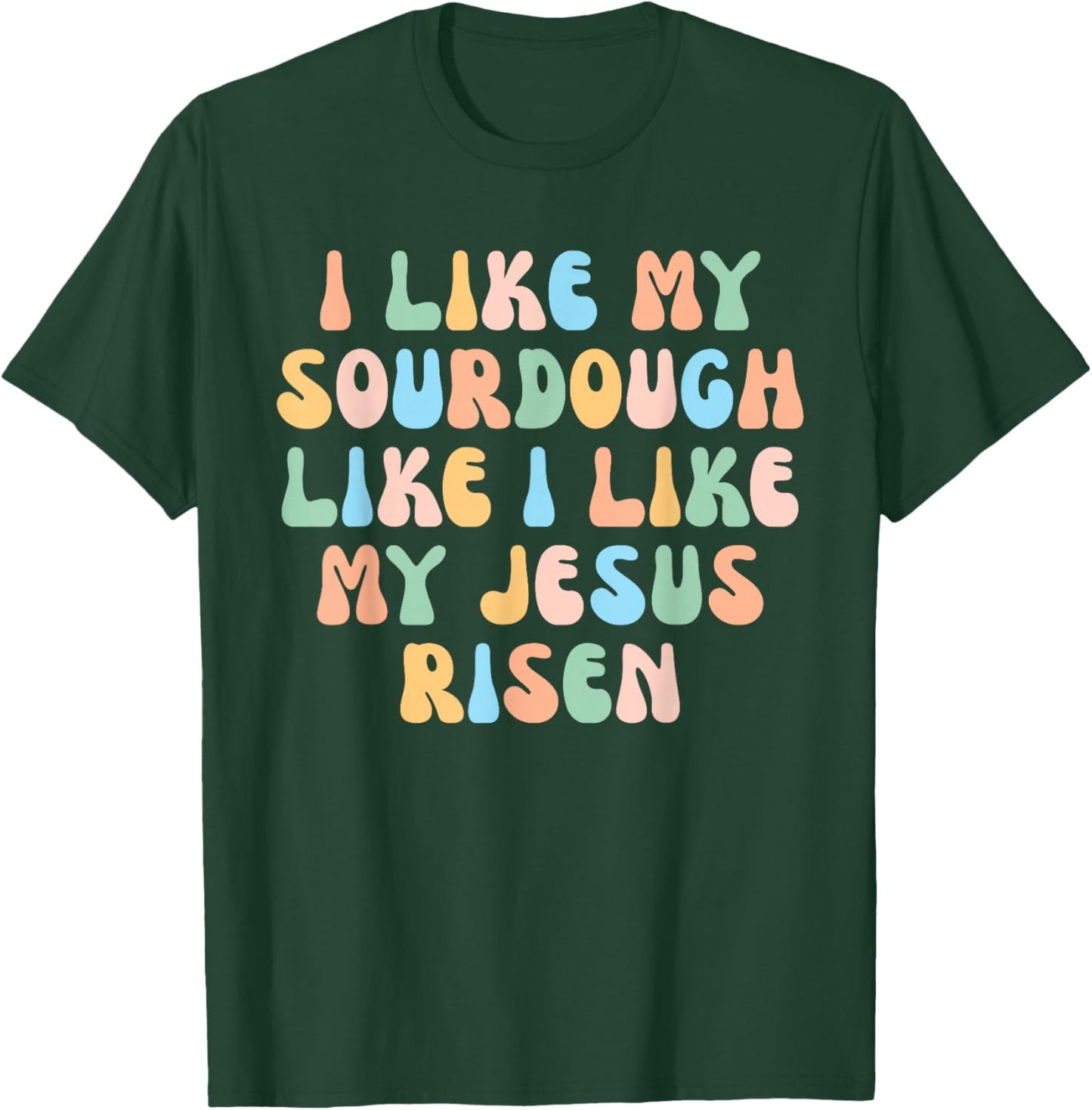 Retro I Like My Sourdough Like I Like My Jesus Risen Christ T-Shirt - T-Shirt | Forest