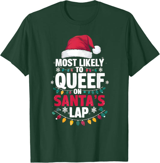 Most Likely To Queef On Santa's Lap Funny Cringe Adult Xmas T-Shirt - T-Shirt | Forest