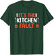 It's The Kitchen's Fault T-Shirt - T-Shirt | Forest