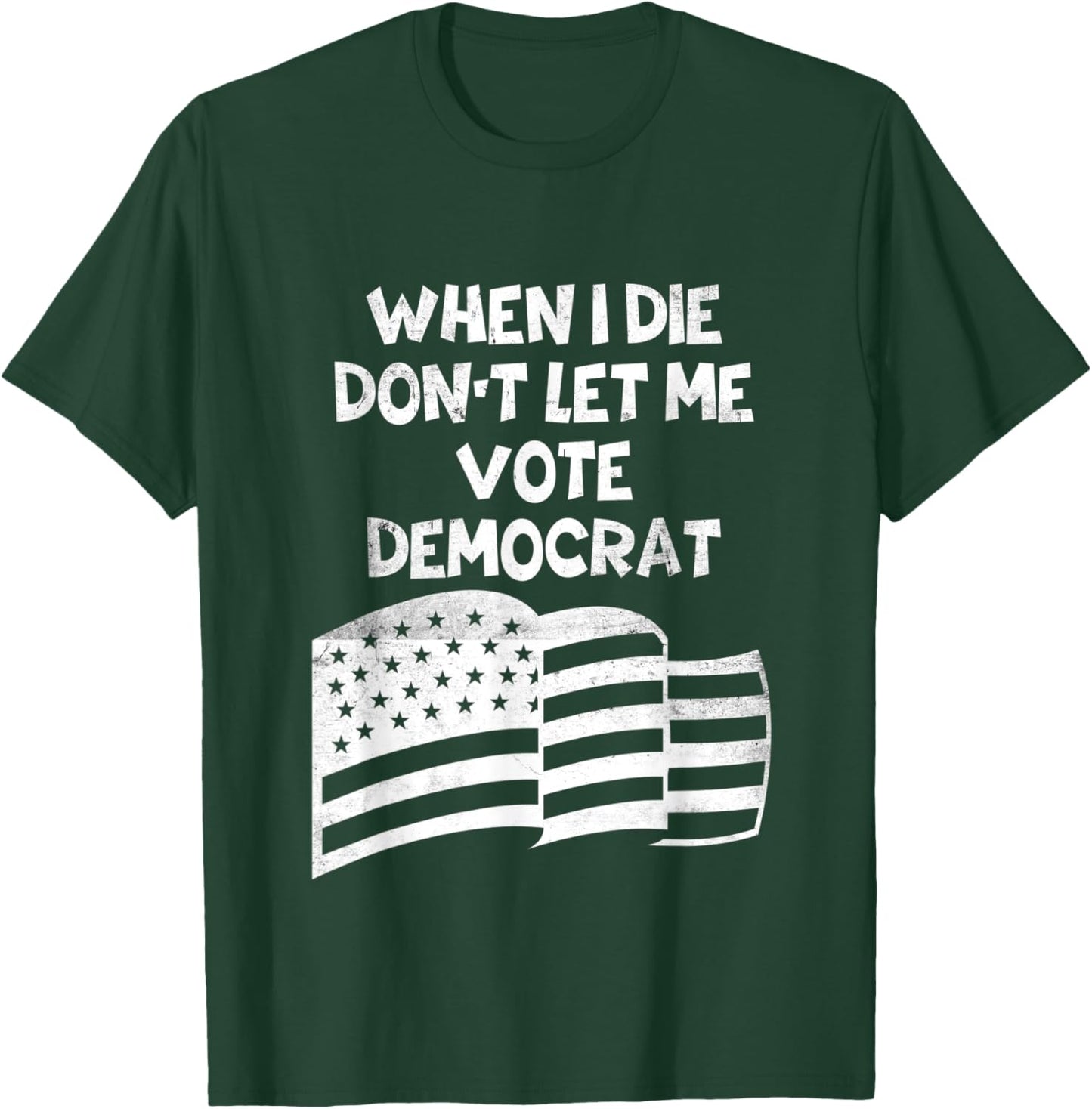 When I Die Don't Let Me Vote Democrat Funny Vintage USA Flag T-Shirt - T-Shirt | Forest
