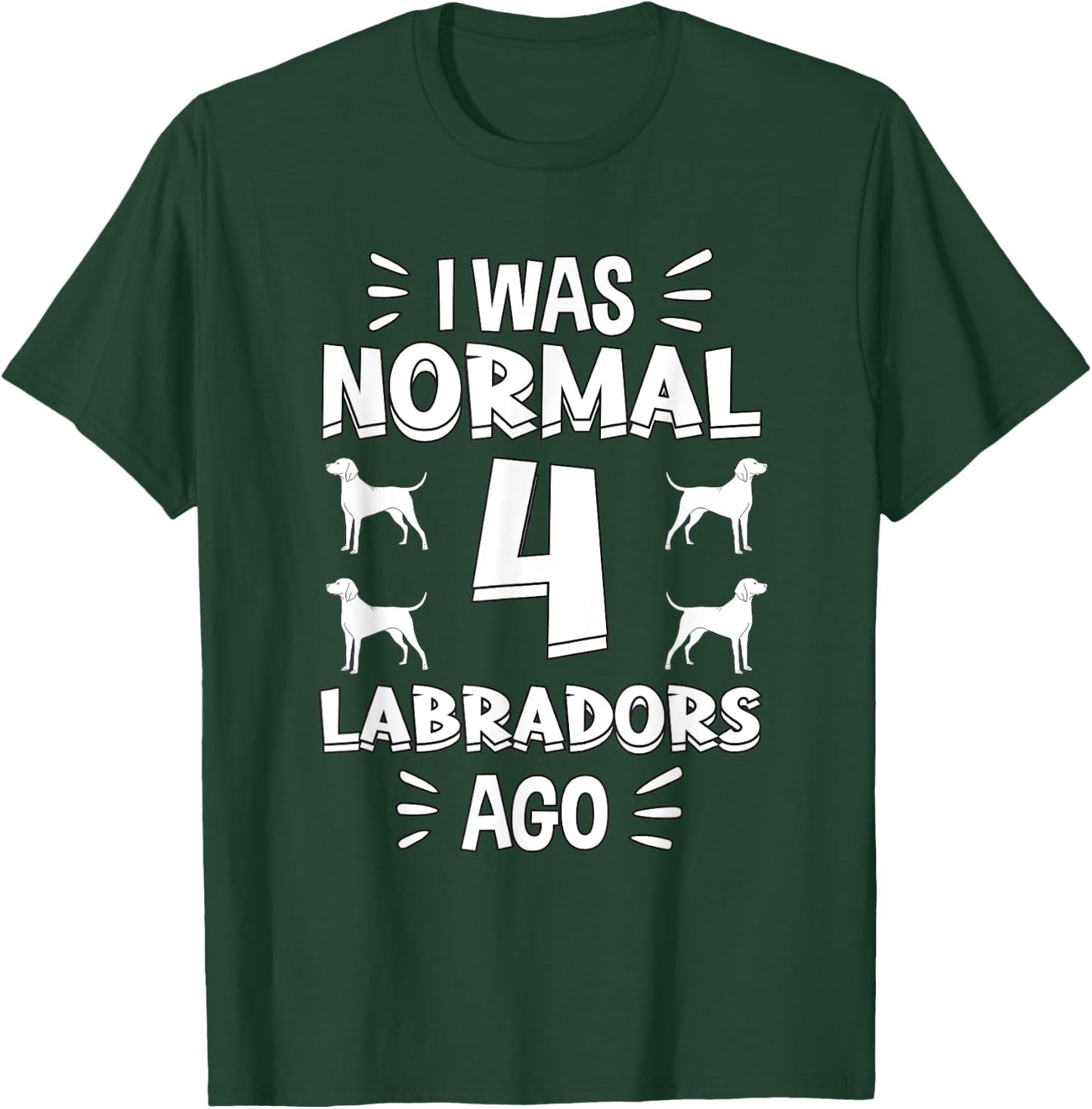 I Was Normal 4 Labradors Ago Chocolate Lab Gift Labrador T-Shirt - T-Shirt | Forest
