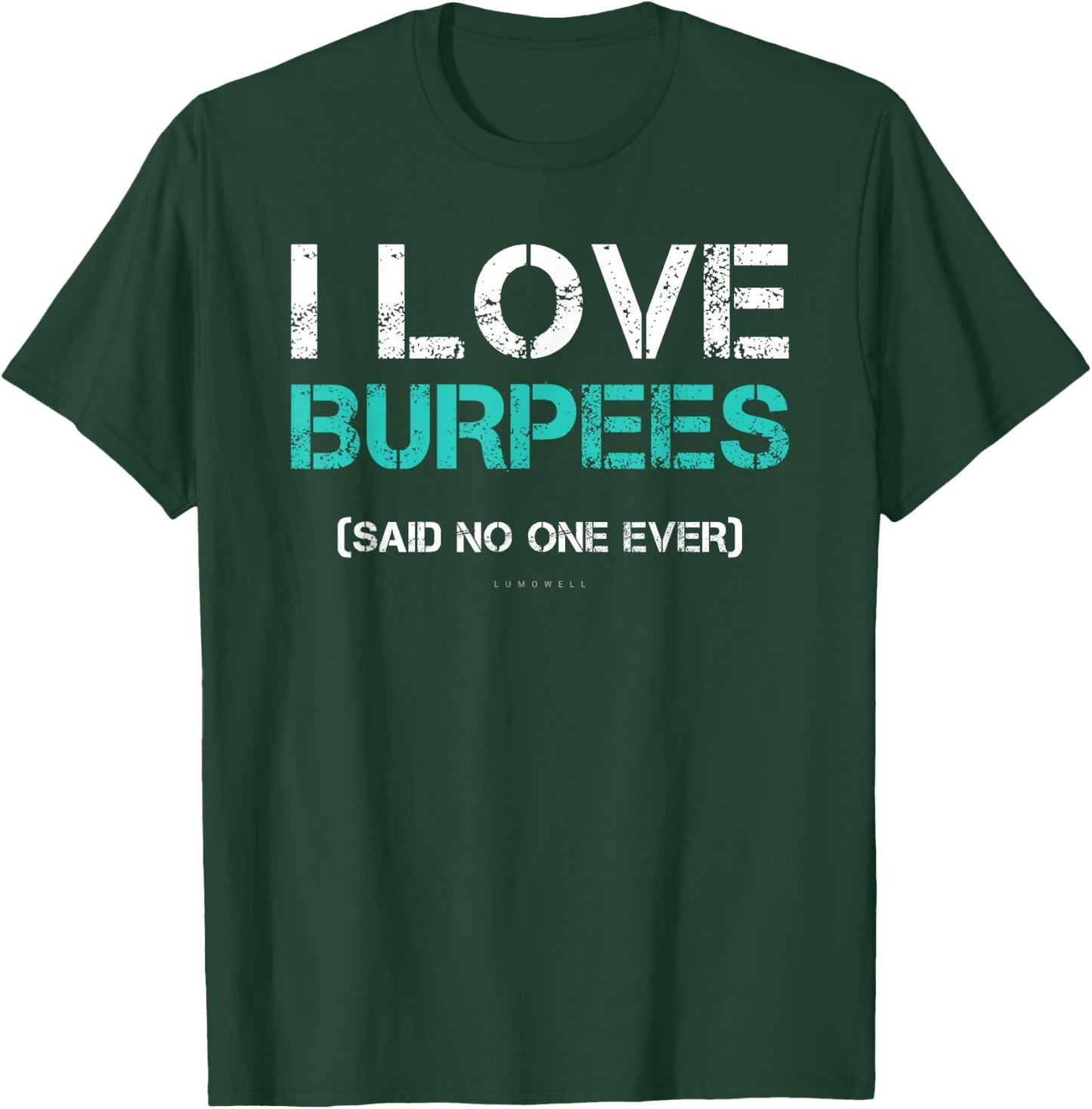 Funny Gym Shirts. I Love Burpees Said No One Ever T-Shirt - T-Shirt | Forest