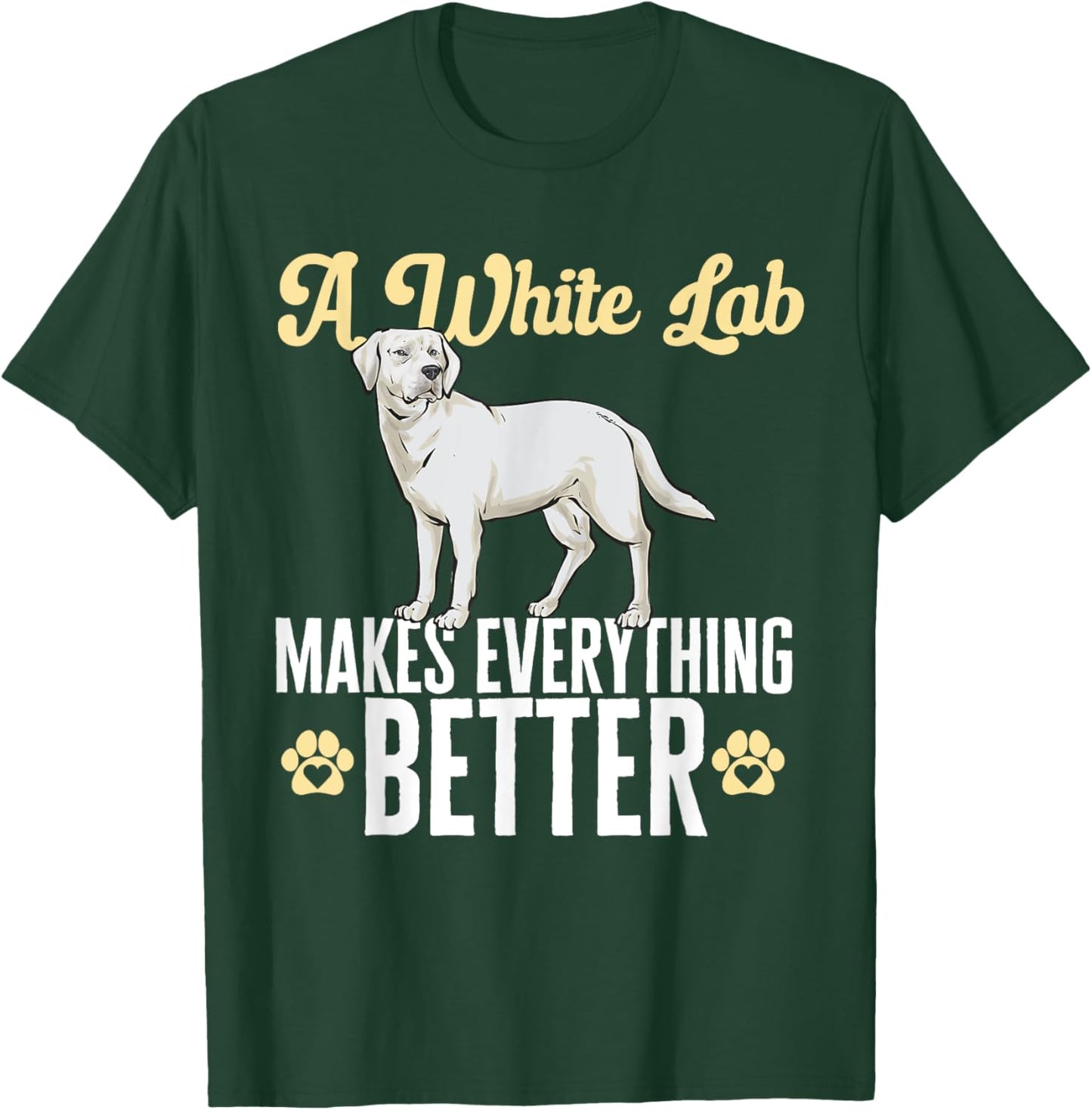 White Lab Makes Everything Better White Labrador Retriever T-Shirt - T-Shirt | Forest