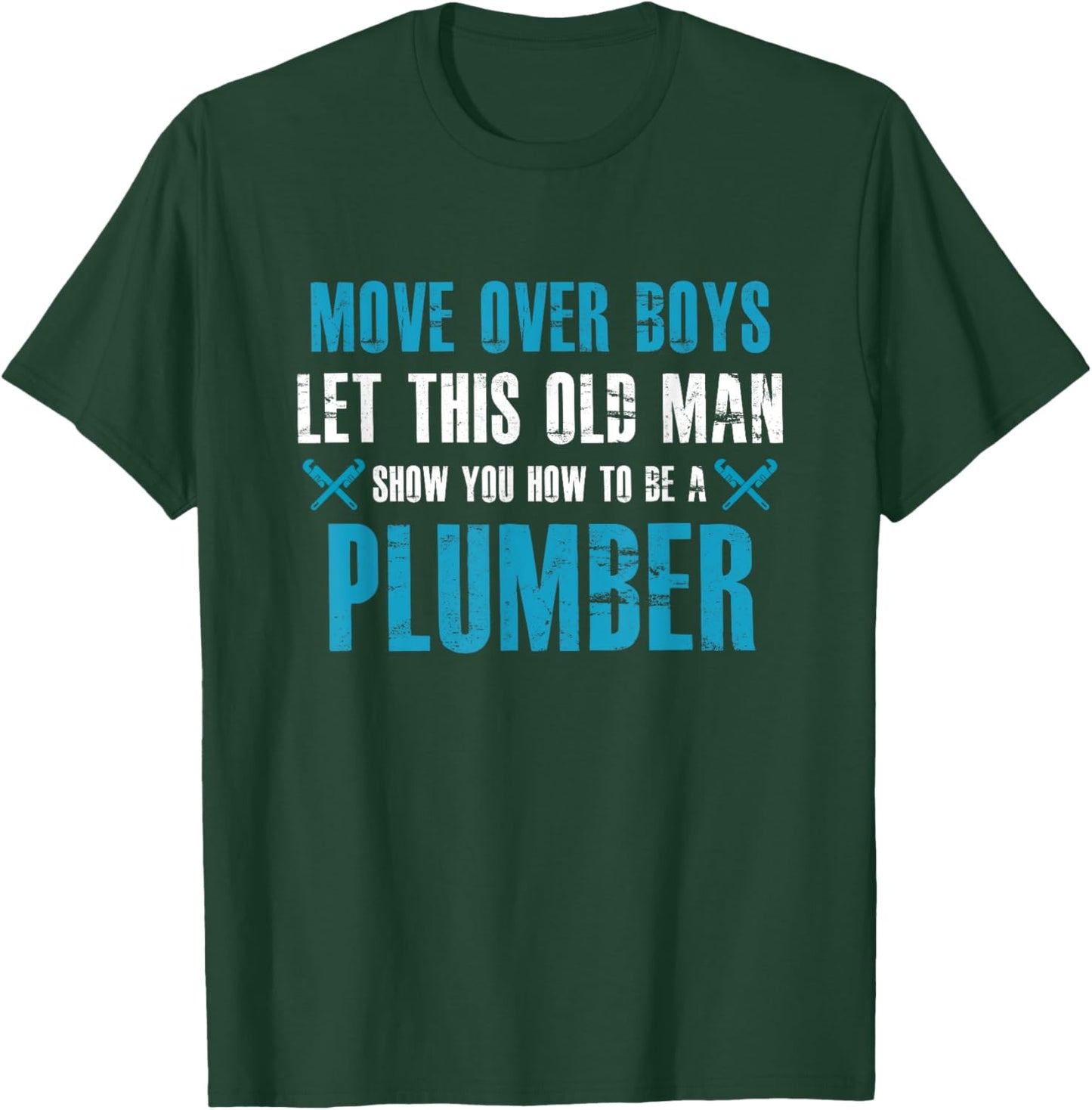 Move Over Boys Let This Old Man Show You How To Be Plumber T-Shirt - T-Shirt | Forest