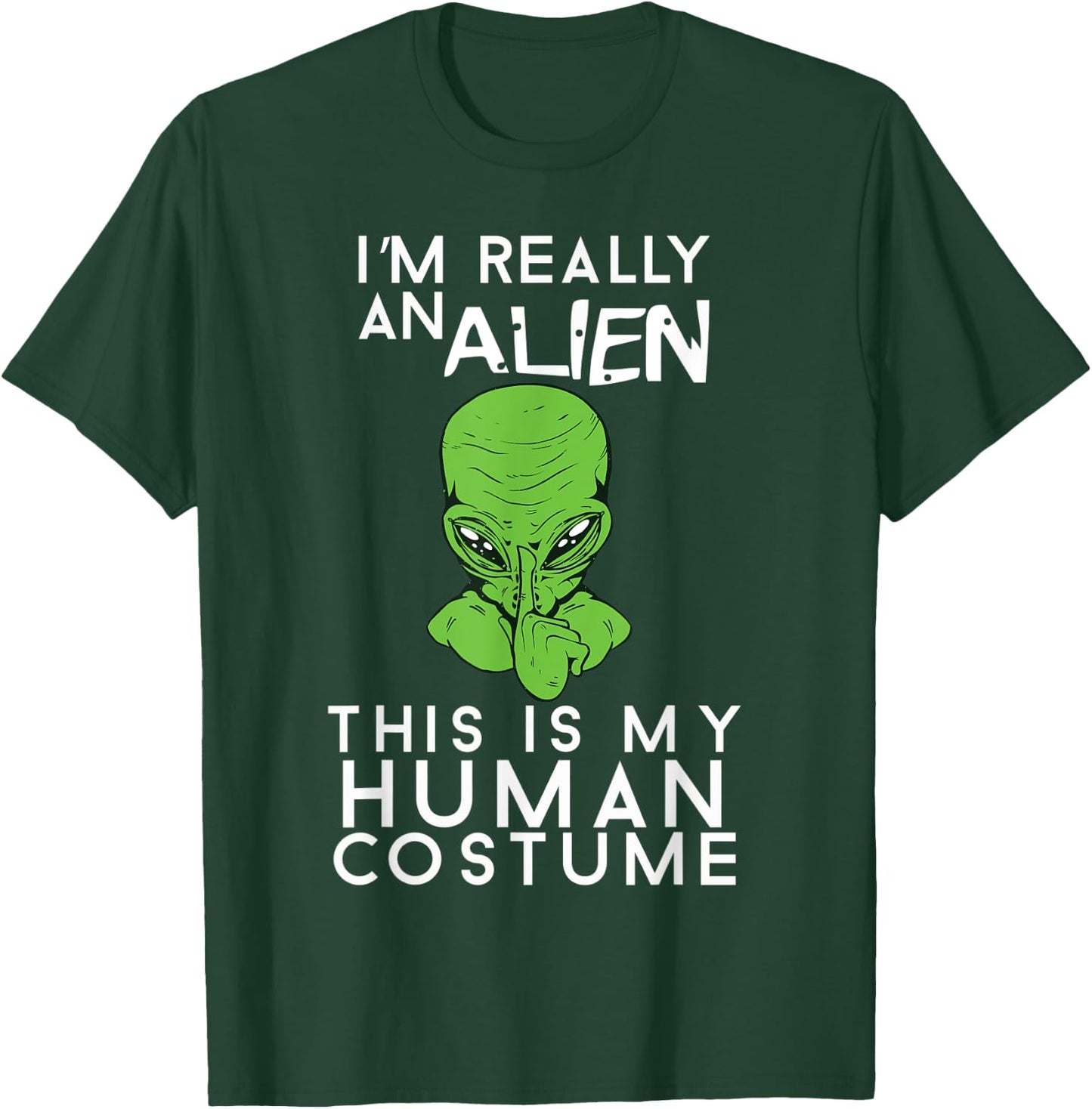 I'm Really An Alien This Is My Human Costume Halloween T-Shirt - T-Shirt | Forest