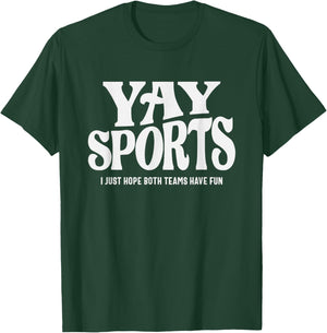 Yay Sports - I Just Hope Both Teams Have Fun T-Shirt - T-Shirt | Forest