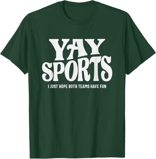 Yay Sports - I Just Hope Both Teams Have Fun T-Shirt - T-Shirt | Forest