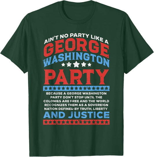 George Washington Party Free Country Funny USA 4th Of July T-Shirt - T-Shirt | Forest