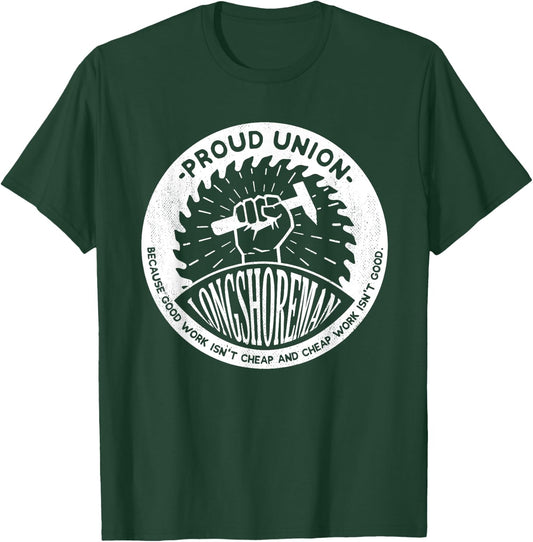 Union Worker Workers Work Proud Longshoreman T-Shirt - T-Shirt | Forest