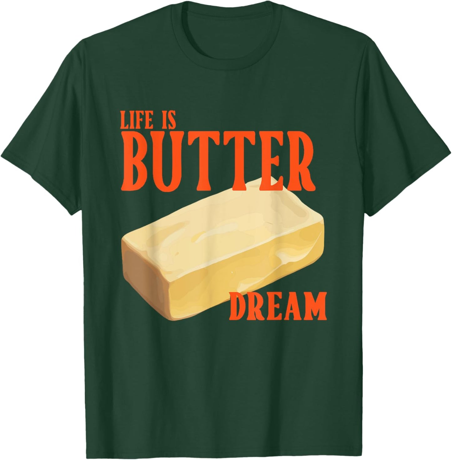 Life Is Butter Dream Apparel T-Shirt - T-Shirt | Forest