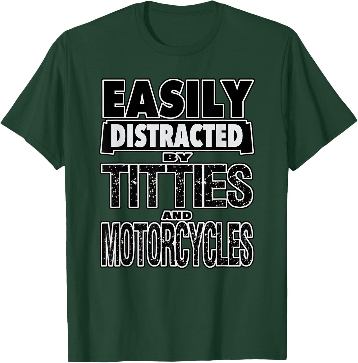 Funny Easily Distracted by TITTIES & MOTORCYCLES Design T-Shirt - T-Shirt | Forest