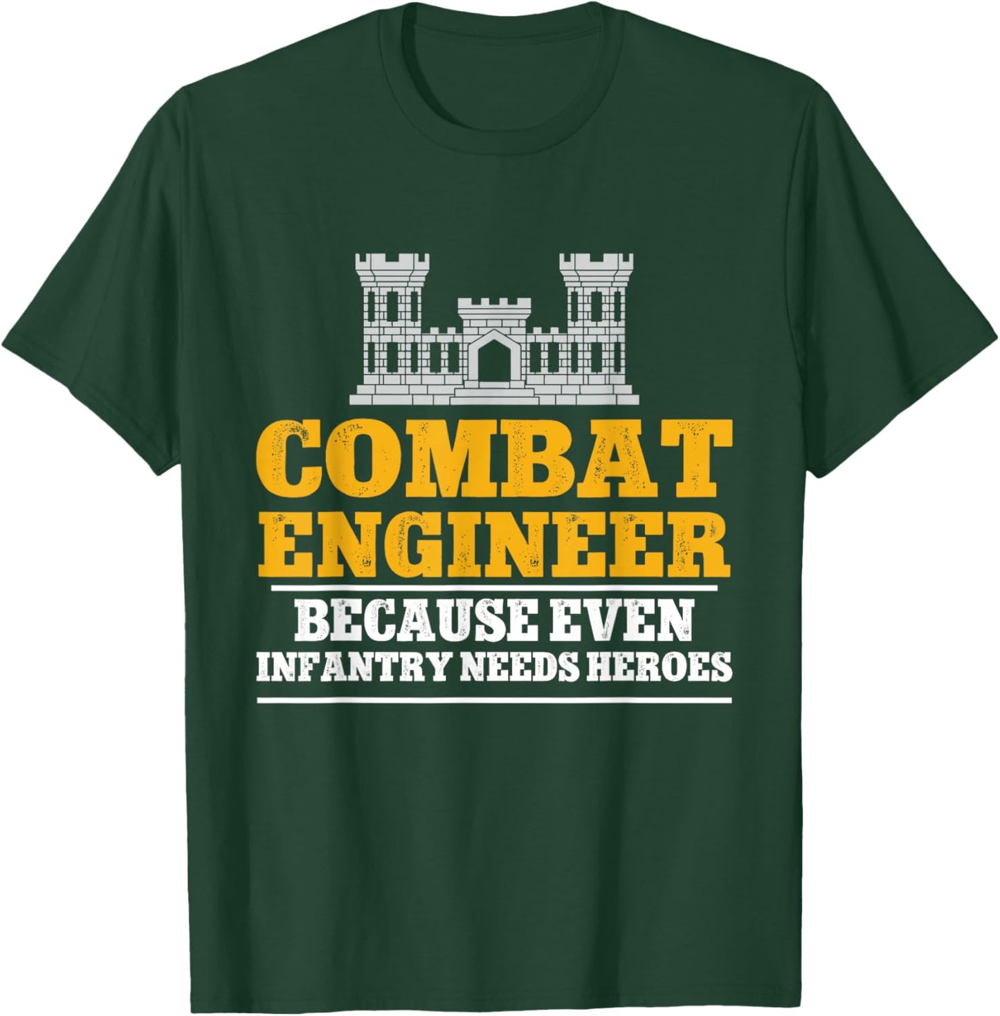 Combat Engineer Because Even Infantry Needs Heroes T-Shirt - T-Shirt | Forest