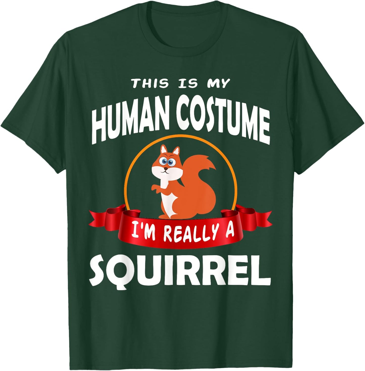 This Is My Human Costume I'm Really A Squirrel Cute T-Shirt - T-Shirt | Forest