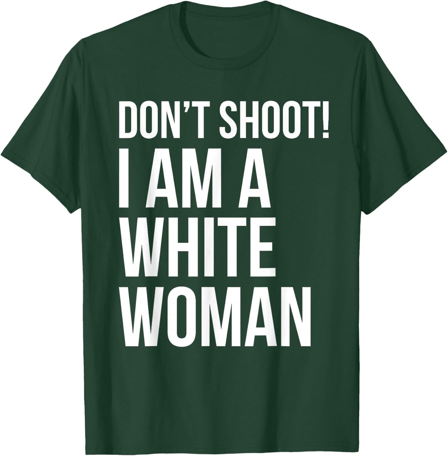 Don't Shoot I Am A White Woman Funny Immigrant Lives T-Shirt - T-Shirt | Forest