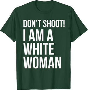 Don't Shoot I Am A White Woman Funny Immigrant Lives T-Shirt - T-Shirt | Forest