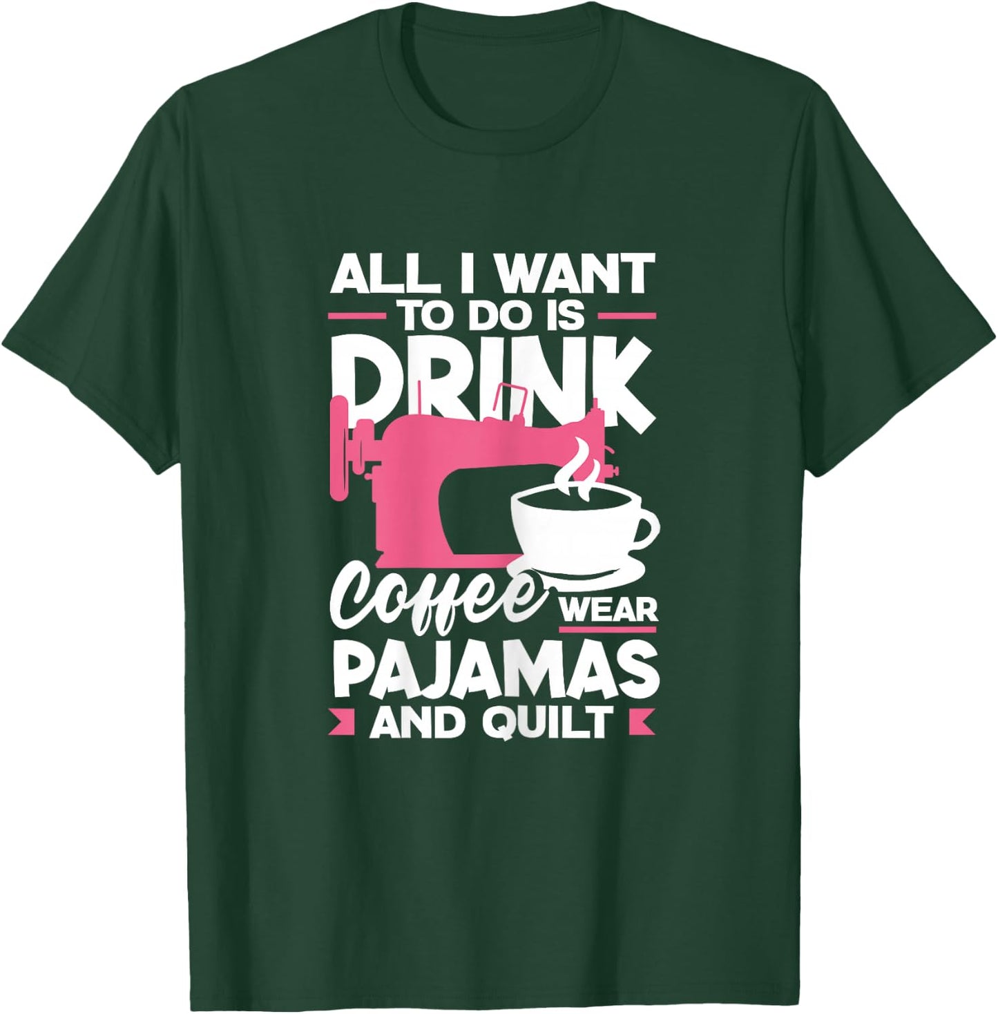 Quilting Sewing Drink Coffee Wear Pajamas And Quilt T-Shirt - T-Shirt | Forest