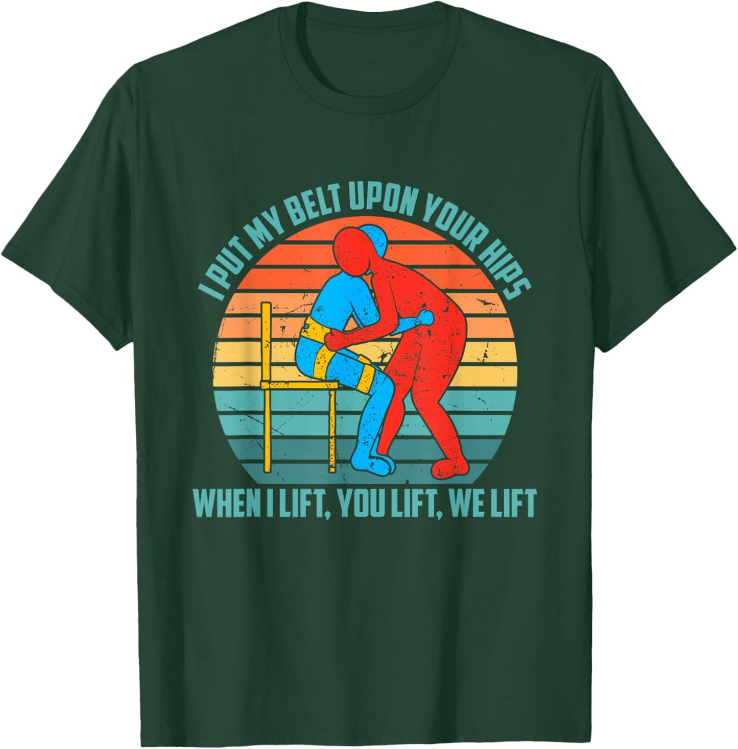 I Put My Belt Upon Your Hip, When I Lift You Lift We Lift T-Shirt - T-Shirt | Forest