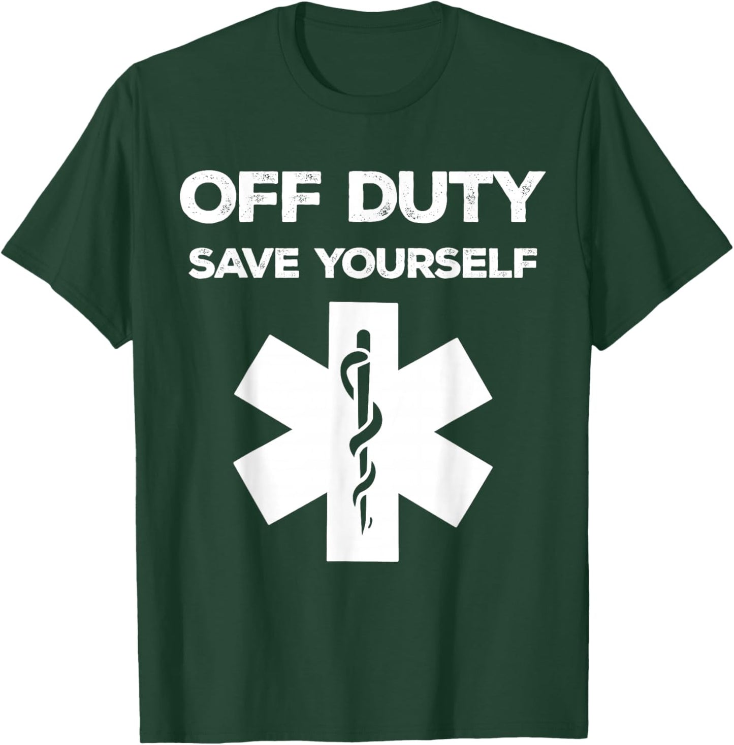 Off Duty Save Yourself Shirt Funny Paramedic Medical Nurse T-Shirt - T-Shirt | Forest