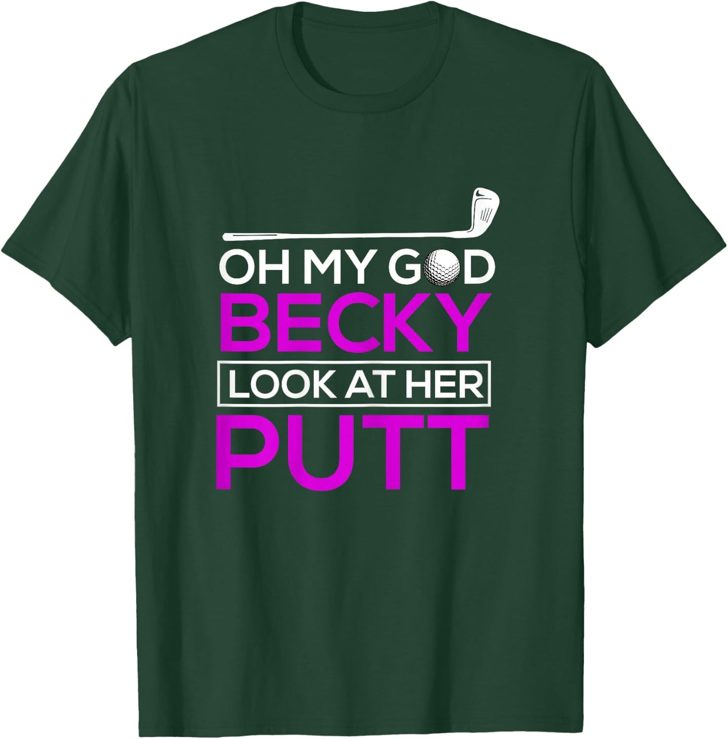 Funny Golf Shirt: Oh My God Becky, Look At Her Putt T-Shirt - T-Shirt | Forest