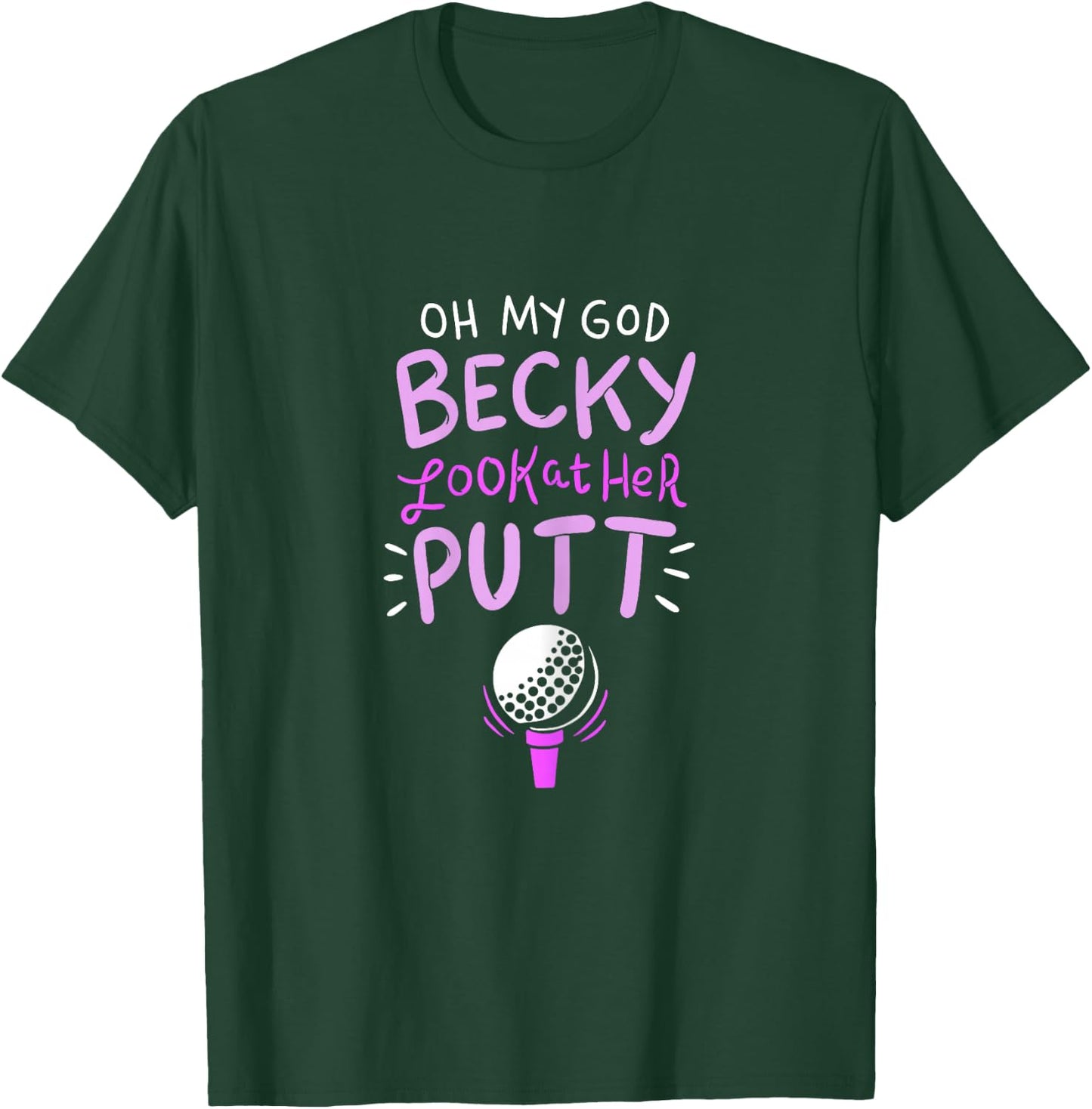 Oh my god Becky look at her Putt T-Shirt - T-Shirt | Forest