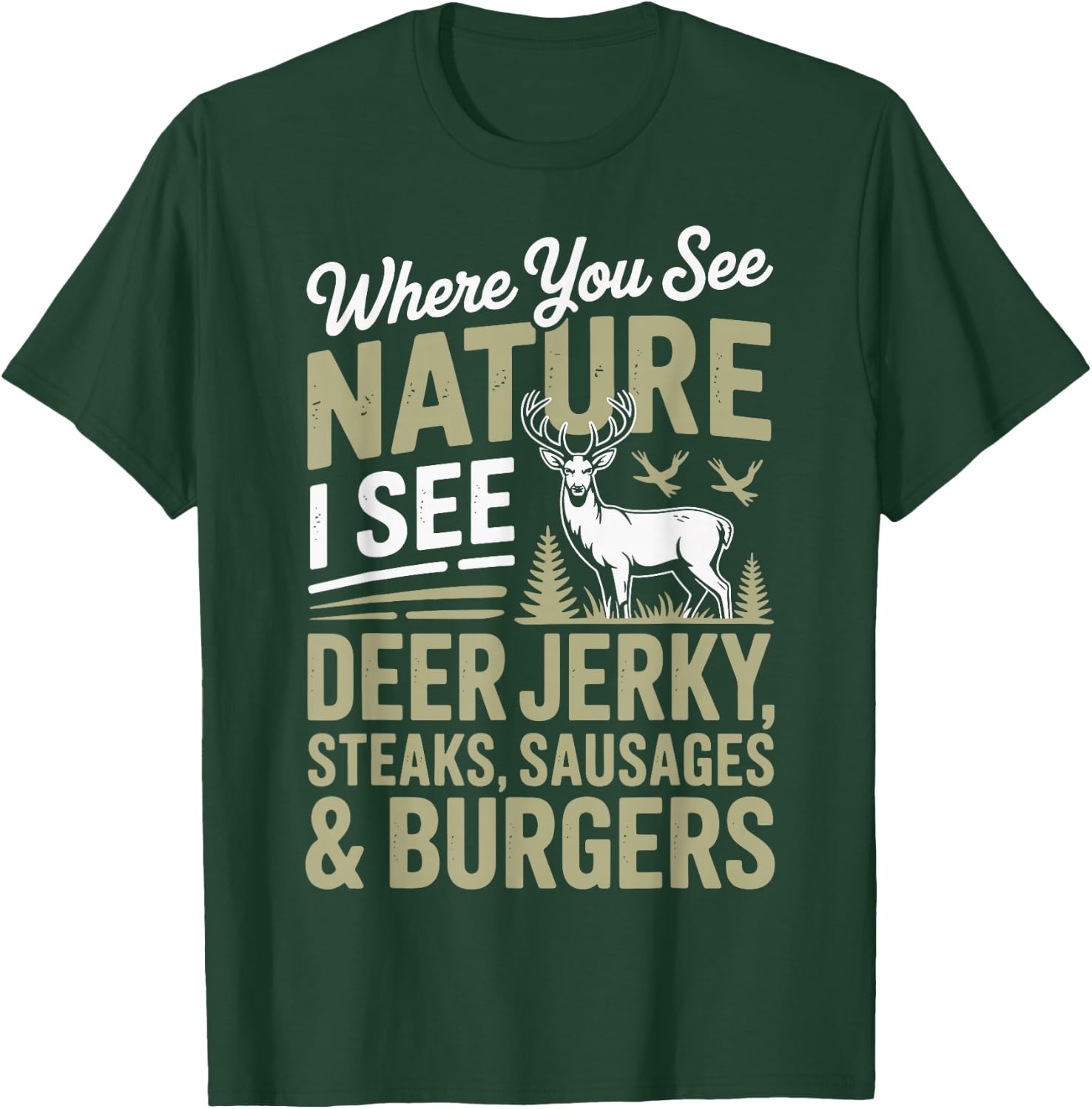 You See Nature I See A Deer Jerky Steaks Sausages T-Shirt - T-Shirt | Forest