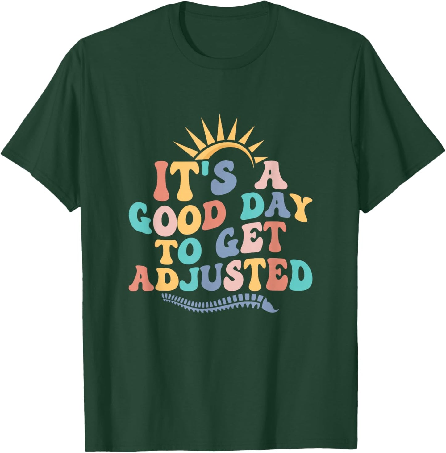 Chiropractic Adjustment Spine Outfits And Gifts It's A Good Day To Get Adjusted Chiropractor Chiropractic T-Shirt - T-Shirt | Forest