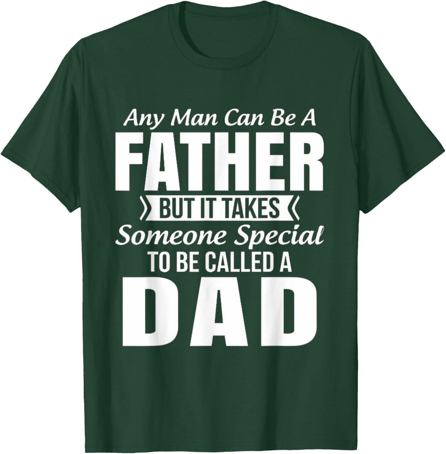 Any Man Can Be Father But It Takes Someone Special To Be DAD T-Shirt - T-Shirt | Forest