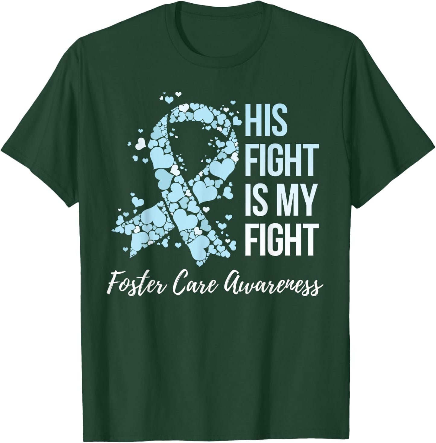 His Fight Is My Fight Foster Care Awareness T-Shirt - T-Shirt | Forest