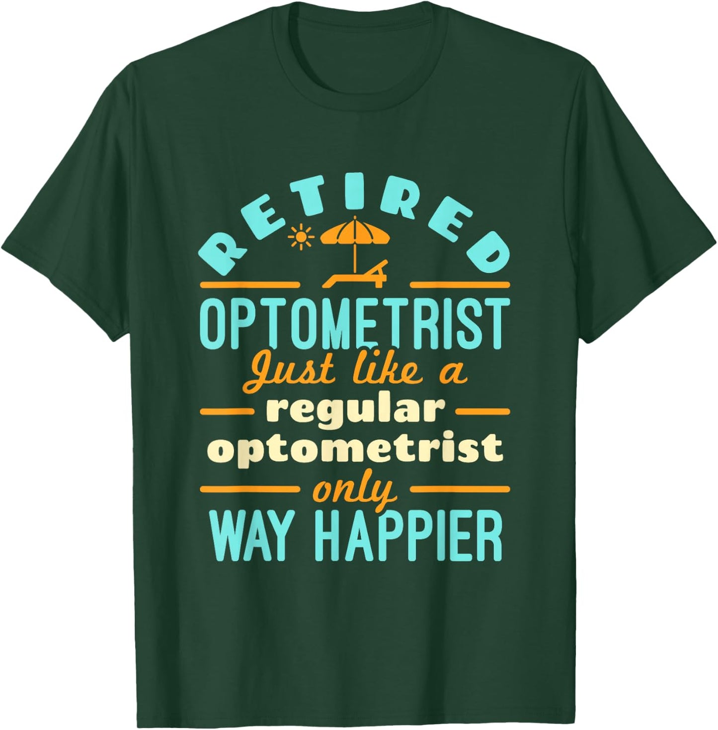 Retired Optometrist OD Retirement Way Happier T-Shirt - T-Shirt | Forest