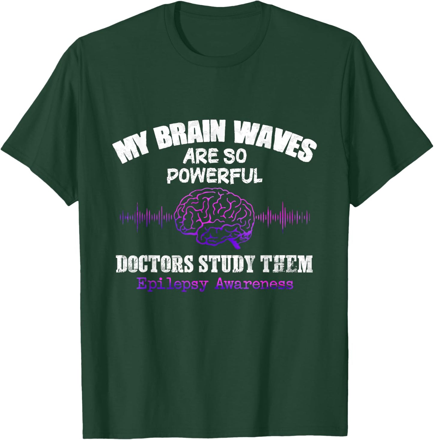 My Brainwaves Are So Powerful Doctors Study Them T-Shirt - T-Shirt | Forest