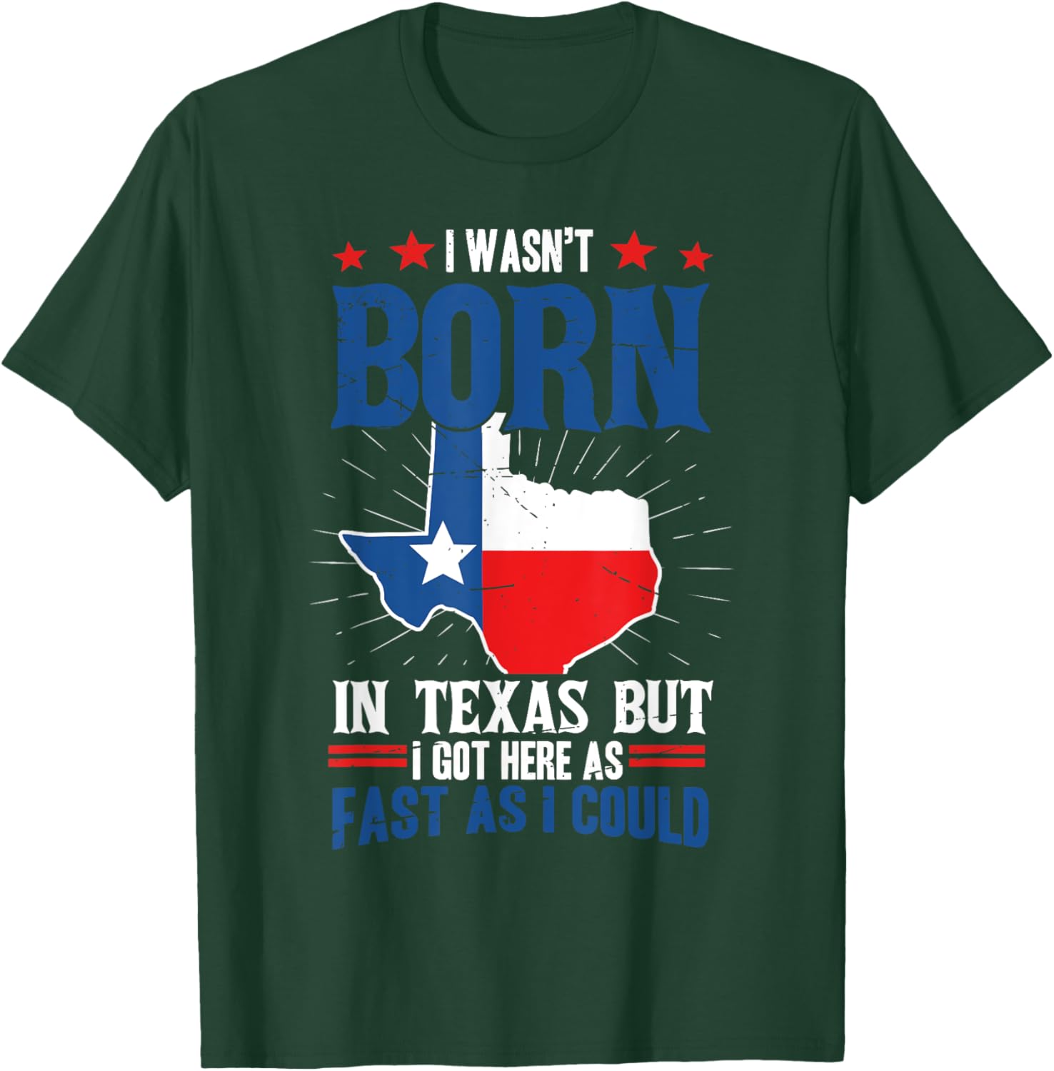 I wasn't born in Texas but I got here as fast as I could Fun T-Shirt - T-Shirt | Forest