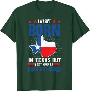 I wasn't born in Texas but I got here as fast as I could Fun T-Shirt - T-Shirt | Forest