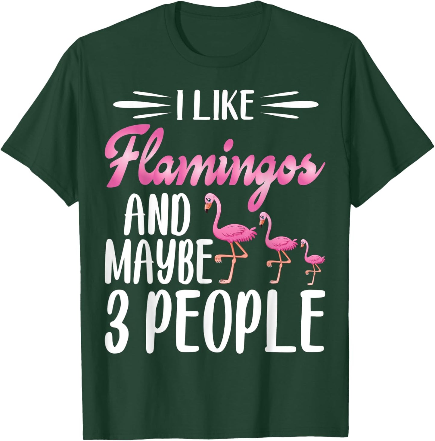I Like Flamingos and Maybe 3 People | Flamingo Lover T-Shirt - T-Shirt | Forest