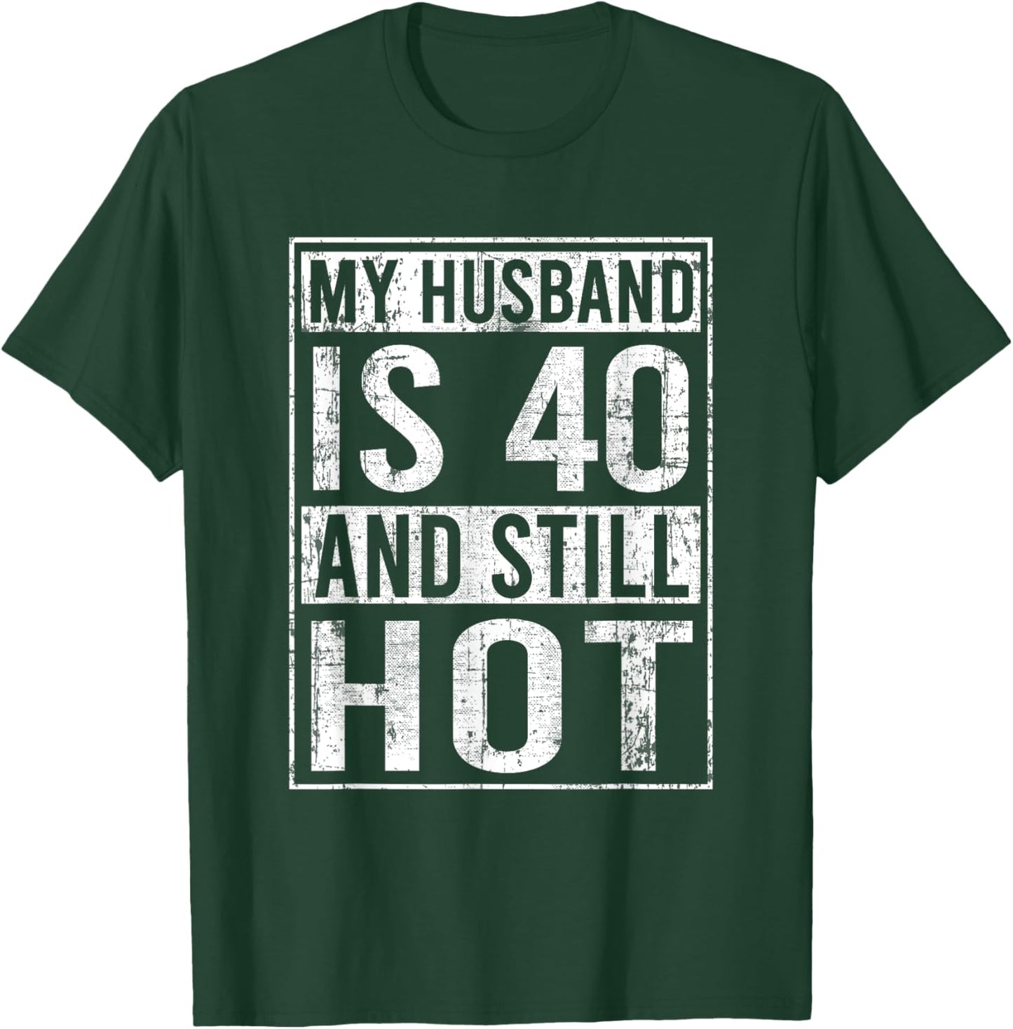 My Husband Is 40 And Still Hot 40th Husband Funny T-Shirt - T-Shirt | Forest