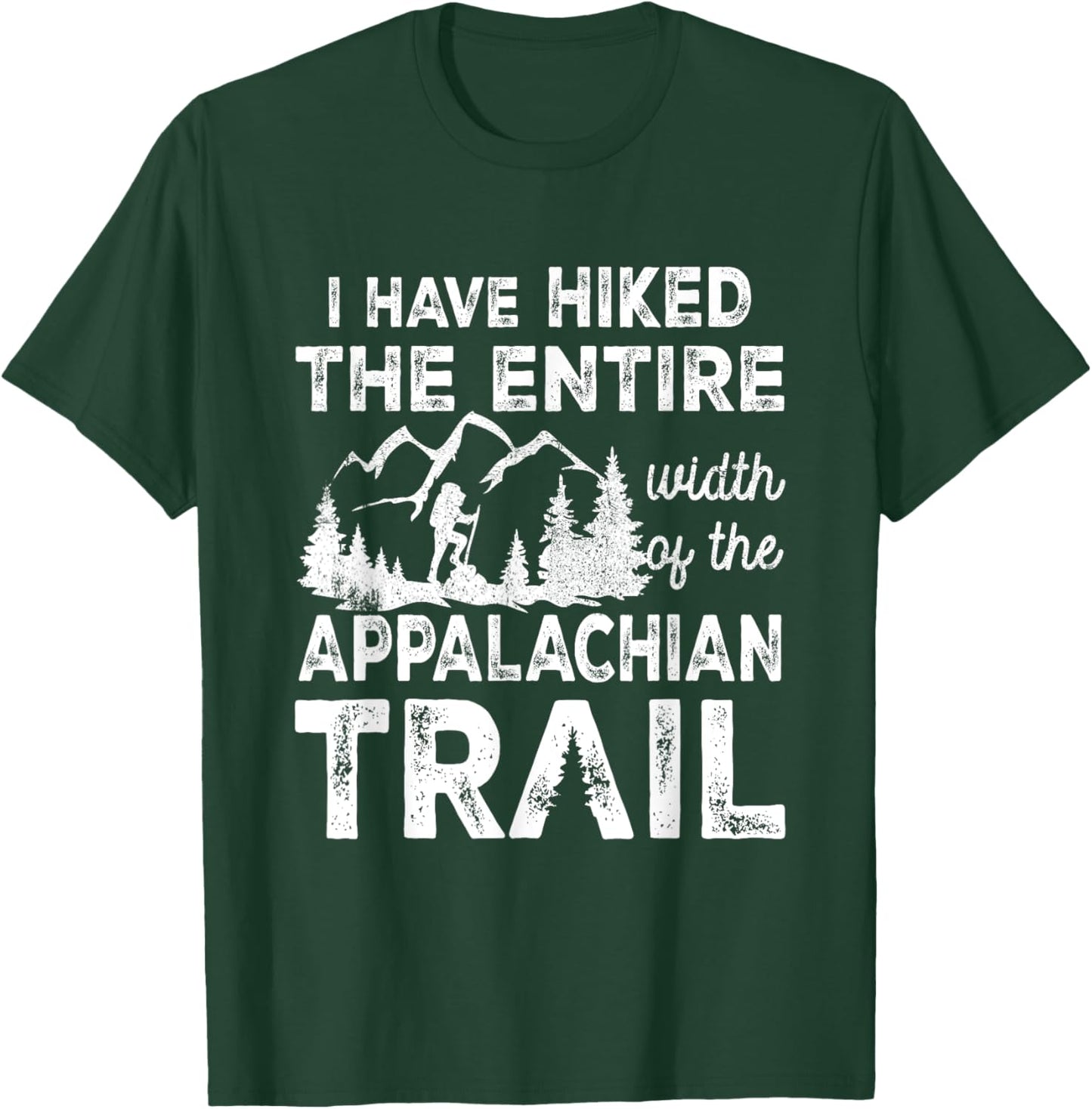 Have Hiked The Entire Width Of The Appalachian-Trail Hiking T-Shirt - T-Shirt | Forest