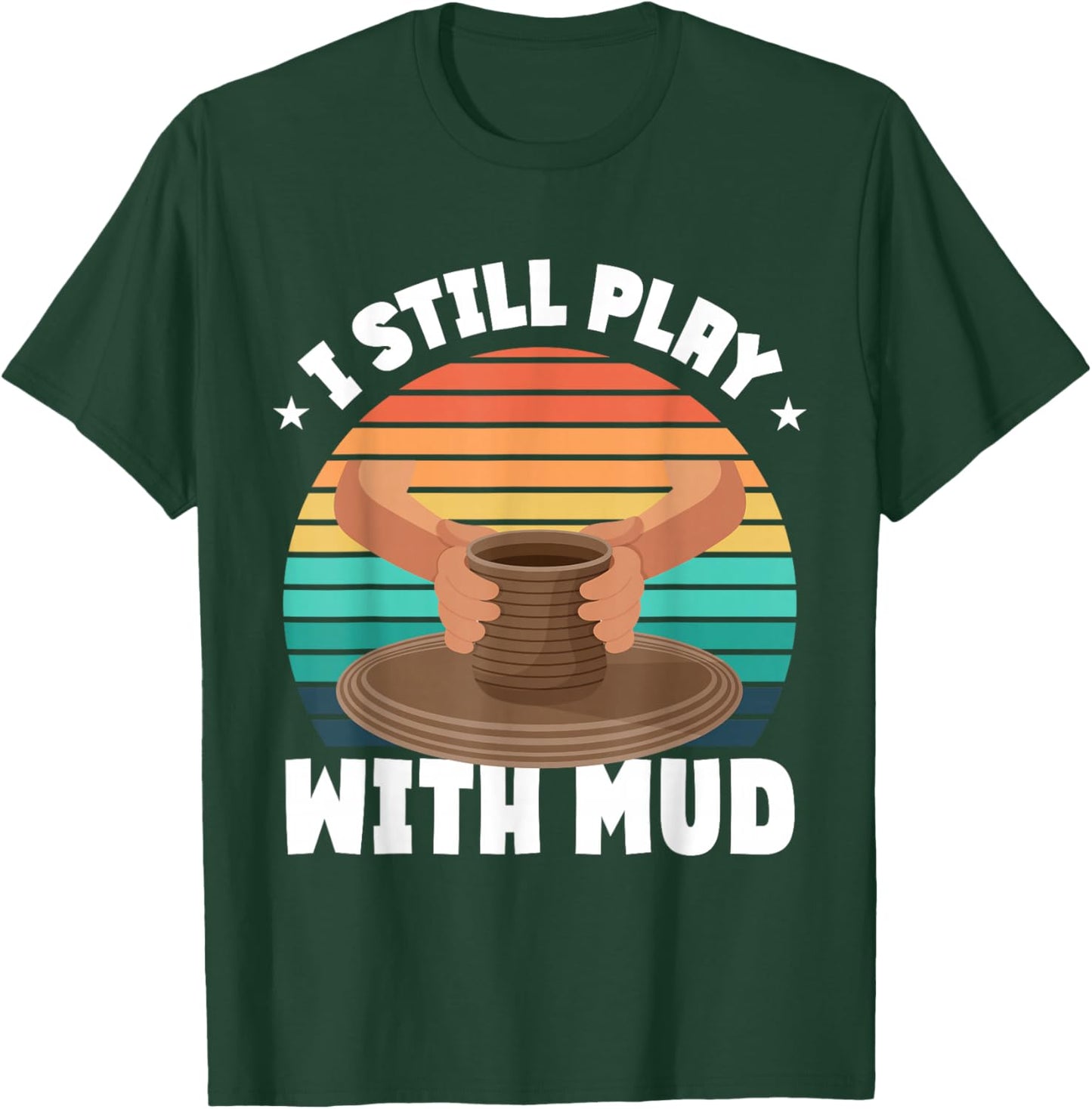 Funny Pottery Saying Pottery T-Shirt - T-Shirt | Forest