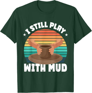 Funny Pottery Saying Pottery T-Shirt - T-Shirt | Forest