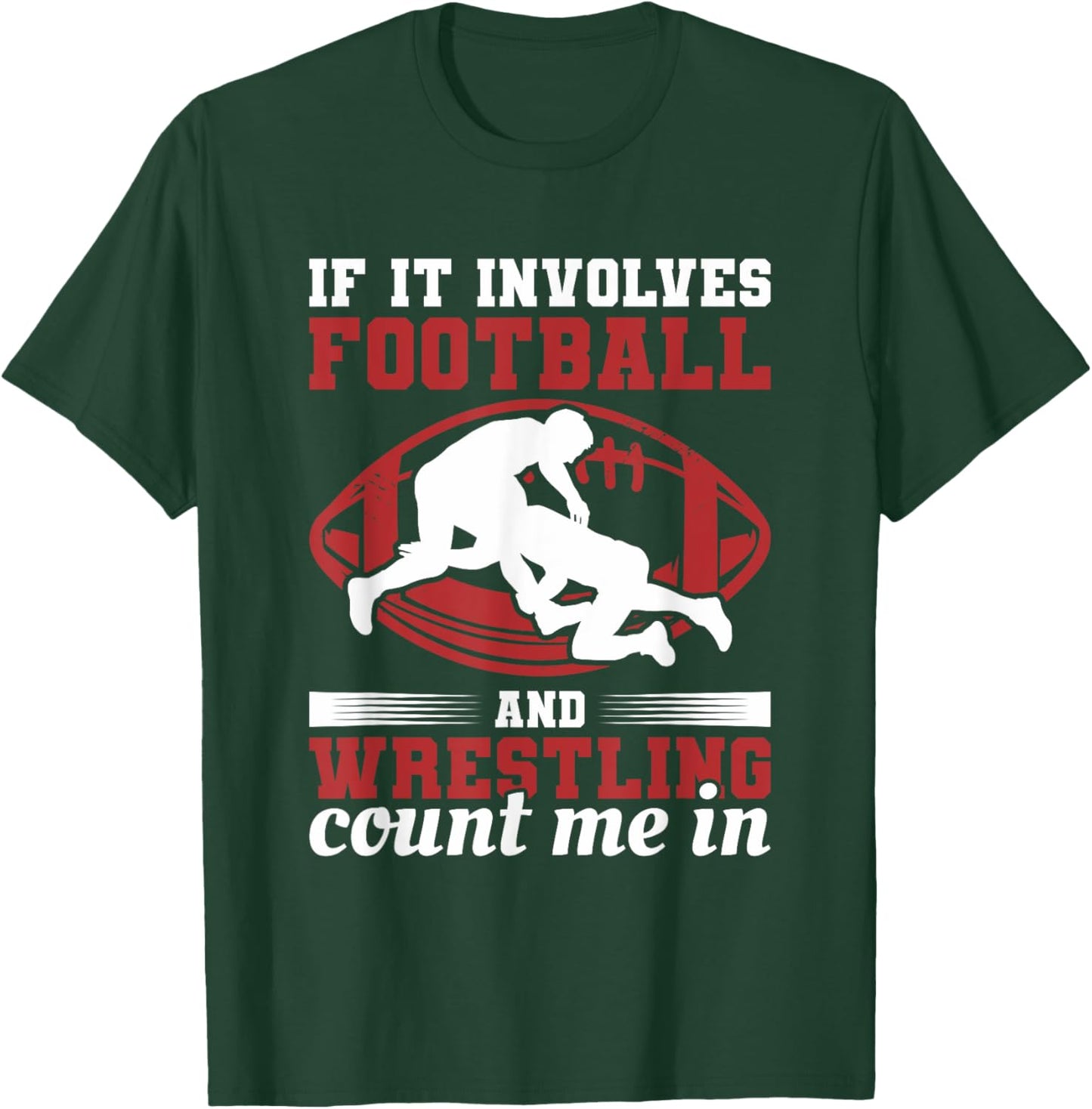 If It Involves Football And Wrestling Count Me In T-Shirt - T-Shirt | Forest